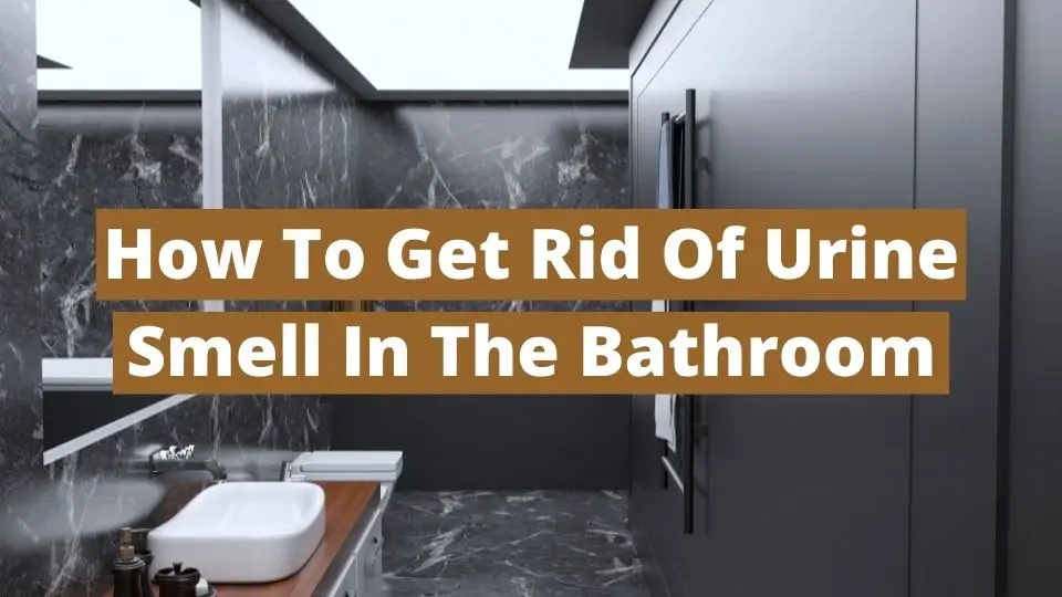 How to get rid of urine smell in the bathroom
